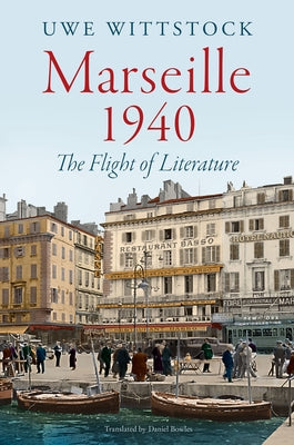 Marseille 1940: The Flight of Literature by Wittstock, Uwe