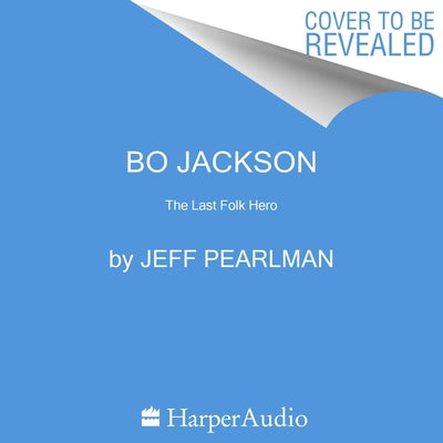 Bo Jackson: The Last Folk Hero by Pearlman, Jeff