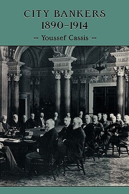 City Bankers, 1890 1914 by Cassis, Youssef