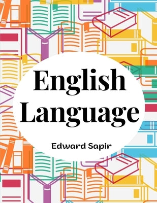 English Language: An Introduction to the Study of Speech by Edward Sapir