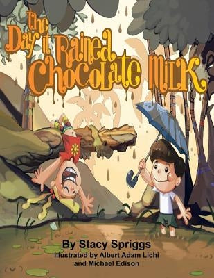 The Day It Rained Chocolate Milk! by Spriggs, Stacy