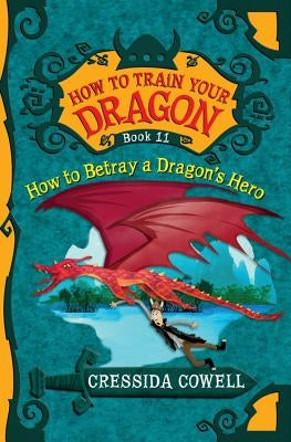 How to Train Your Dragon: How to Betray a Dragon's Hero by Cowell, Cressida