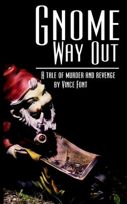 Gnome Way Out: A tale of murder and revenge by Font, Jane