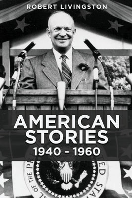 American Stories: 1940 - 1960 by Livingston, Robert