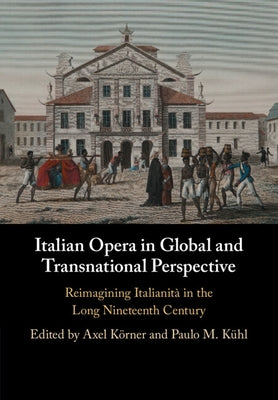 Italian Opera in Global and Transnational Perspective by K?rner, Axel