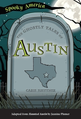 The Ghostly Tales of Austin by Juettner, Carie