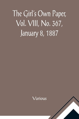 The Girl's Own Paper, Vol. VIII, No. 367, January 8, 1887 by Various