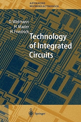 Technology of Integrated Circuits by Widmann, D.