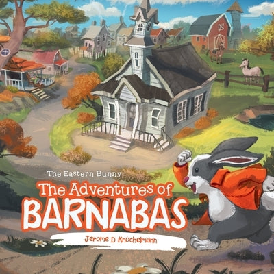 The Adventures of Barnabas: The Eastern Bunny by Knochelmann, Jerome D.