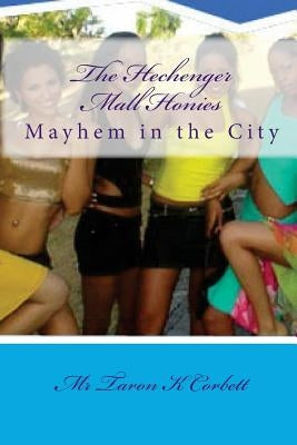 The Hechenger Mall Honies: Mayhem in the City by Corbett, Taron K.