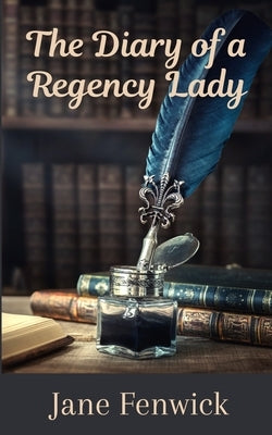 The Diary of a Regency Lady by Fenwick, Jane