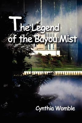 The Legend of the Bayou Mist by Womble, Cynthia