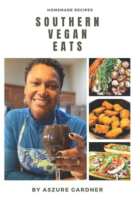 Southern Vegan Eats: Homemade Recipes by Gardner, Aszure