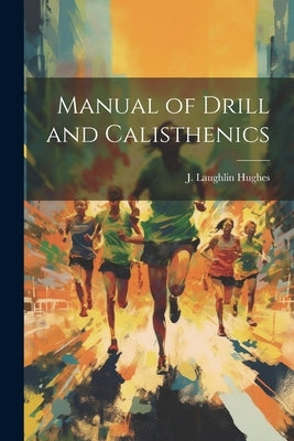 Manual of Drill and Calisthenics by Hughes, J. Laughlin