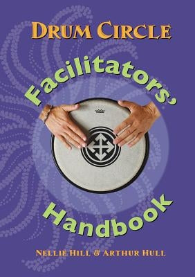 Drum Circle Facilitators' Handbook by Hull, Arthur