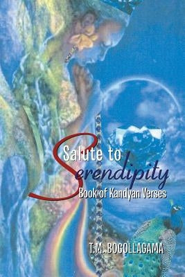 Salute to Serendipity: Book of Kandyan Verses by Bogollagama, T. M.