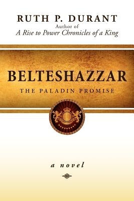 Belteshazzar: The Paladin Promise by Durant, Ruth