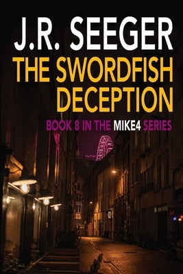 The Swordfish Deception: Book 8 in the MIKE4 Series by Seeger, J. R.