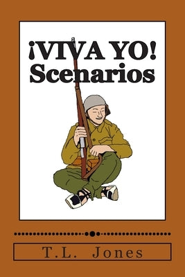 ¡VIVA YO! Scenarios: Scenarios for use with the ¡VIVA YO! wargame rules by Jones, T. L.