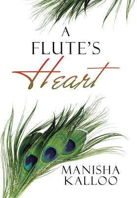 A Flute's Heart by Kalloo, Manisha