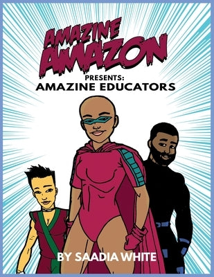 Amazine Amazon presents Amazine Educators: Amazine Educators by White, Saadia