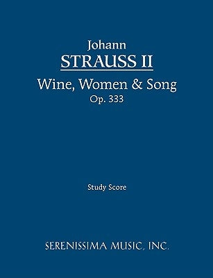 Wine, Women & Song, Op.333: Study score by Strauss, Johann, Jr.