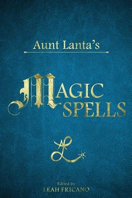 Aunt Lanta's Magic Spells by Fricano, Leah