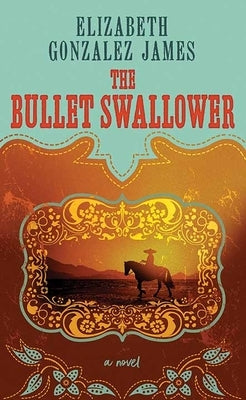 The Bullet Swallower by James, Elizabeth Gonzalez