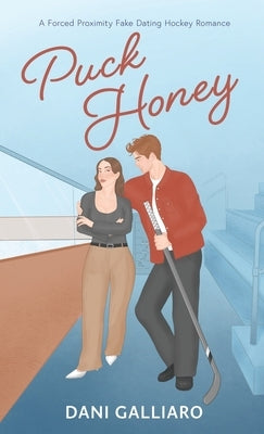 Puck Honey: A Forced Proximity Fake Dating Hockey Romance by Galliaro, Dani