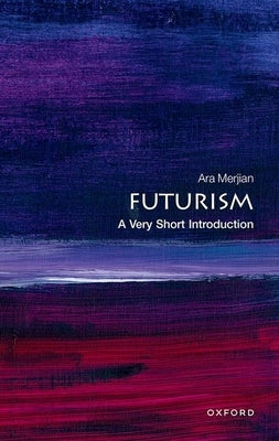 Futurism: A Very Short Introduction by Merjian, Ara