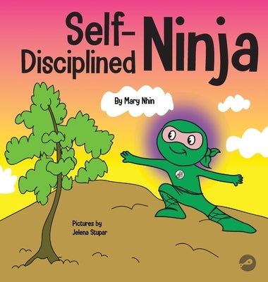 Self-Disciplined Ninja: A Children's Book About Improving Willpower by Nhin, Mary