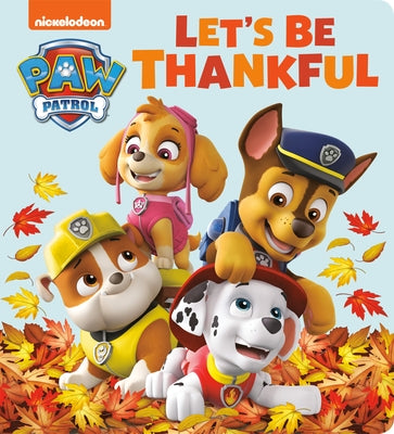 Let's Be Thankful (Paw Patrol) by Huntley, Tex