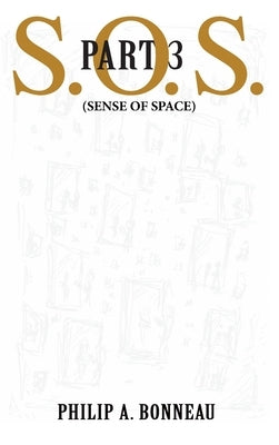 SOS - Sense of Space (Part 3) by Bonneau, Philip Arthur