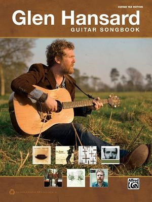 The Glen Hansard Guitar Songbook: Guitar Tab by Hansard, Glen