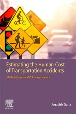 Estimating the Human Cost of Transportation Accidents: Methodologies and Policy Implications by Guria, Jagadish