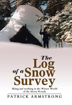 The Log of a Snow Survey: Skiing and working in the Winter World of the Sierra Nevada by Armstrong, Patrick