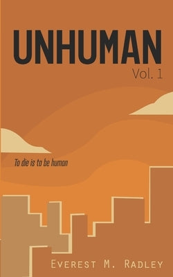 Unhuman, Vol. 1 by Radley, Everest M.