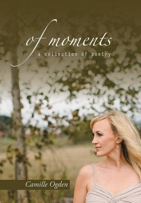 of moments: a collection of poetry by Ogden, Camille