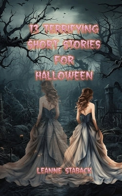 13 Terrifying Short Stories for Halloween by Staback, Leanne