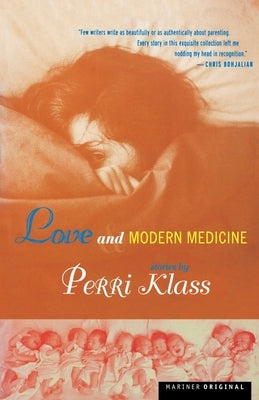 Love and Modern Medicine: Stories by Klass, Perri