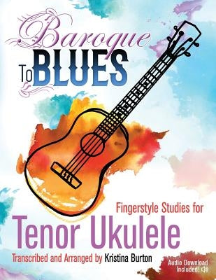 Baroque to Blues: Fingerstyle Studies for Tenor Ukulele by Otenti, Jennifer