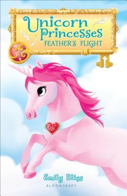 Unicorn Princesses: Feather's Flight by Bliss, Emily