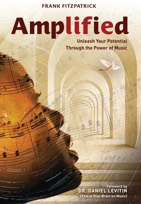 Amplified: Unleash Your Potential Through the Power of Music by Fitzpatrick, Frank