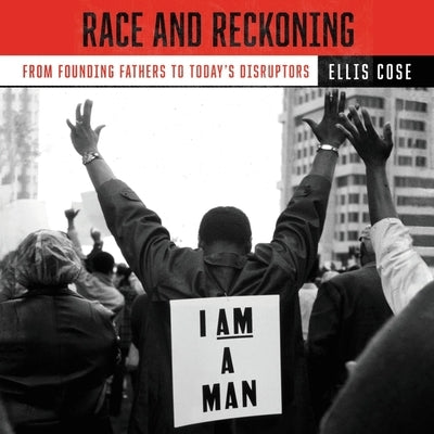 Race and Reckoning: From Founding Fathers to Today's Disruptors by Cose, Ellis