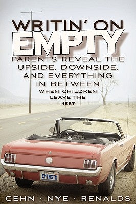 Writin' on Empty: Parents Reveal the Upside, Downside, and Everything In Between When Children Leave the Nest by Cehn, Joan