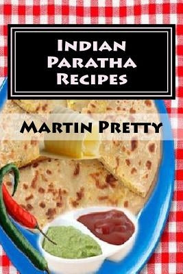 Indian Paratha Recipes by Pretty, Martin