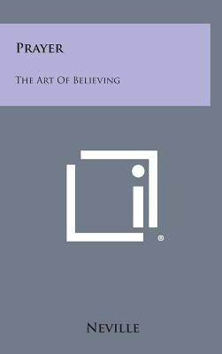 Prayer: The Art of Believing by Neville