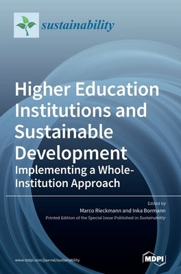 Higher Education Institutions and Sustainable Development: Implementing a Whole-Institution Approach by Rieckmann, Marco