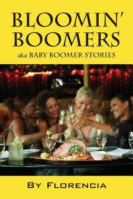 Bloomin' Boomers: Aka Baby Boomer Stories by Florencia