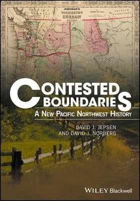 Contested Boundaries: A New Pacific Northwest History by Jepsen, David J.